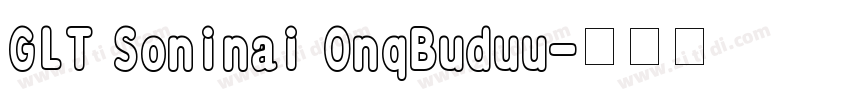GLT Soninai OnqBuduu字体转换